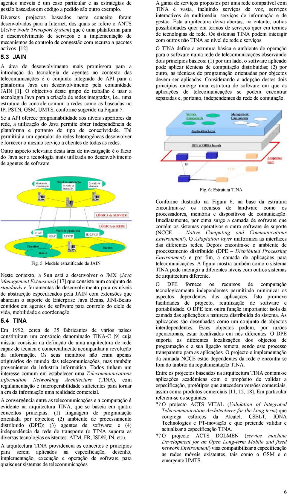 implementação de mecanismos de controlo de congestão com recurso a pacotes activos. [12] 5.