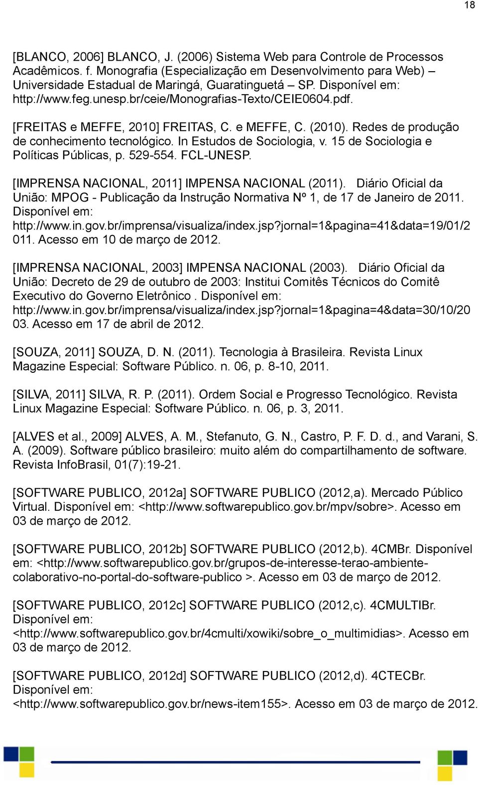 In Estudos de Sociologia, v. 15 de Sociologia e Políticas Públicas, p. 529-554. FCL-UNESP. [IMPRENSA NACIONAL, 2011] IMPENSA NACIONAL (2011).