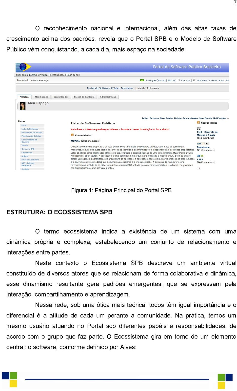 Figura 1: Página Principal do Portal SPB ESTRUTURA: O ECOSSISTEMA SPB O termo ecossistema indica a existência de um sistema com uma dinâmica própria e complexa, estabelecendo um conjunto de