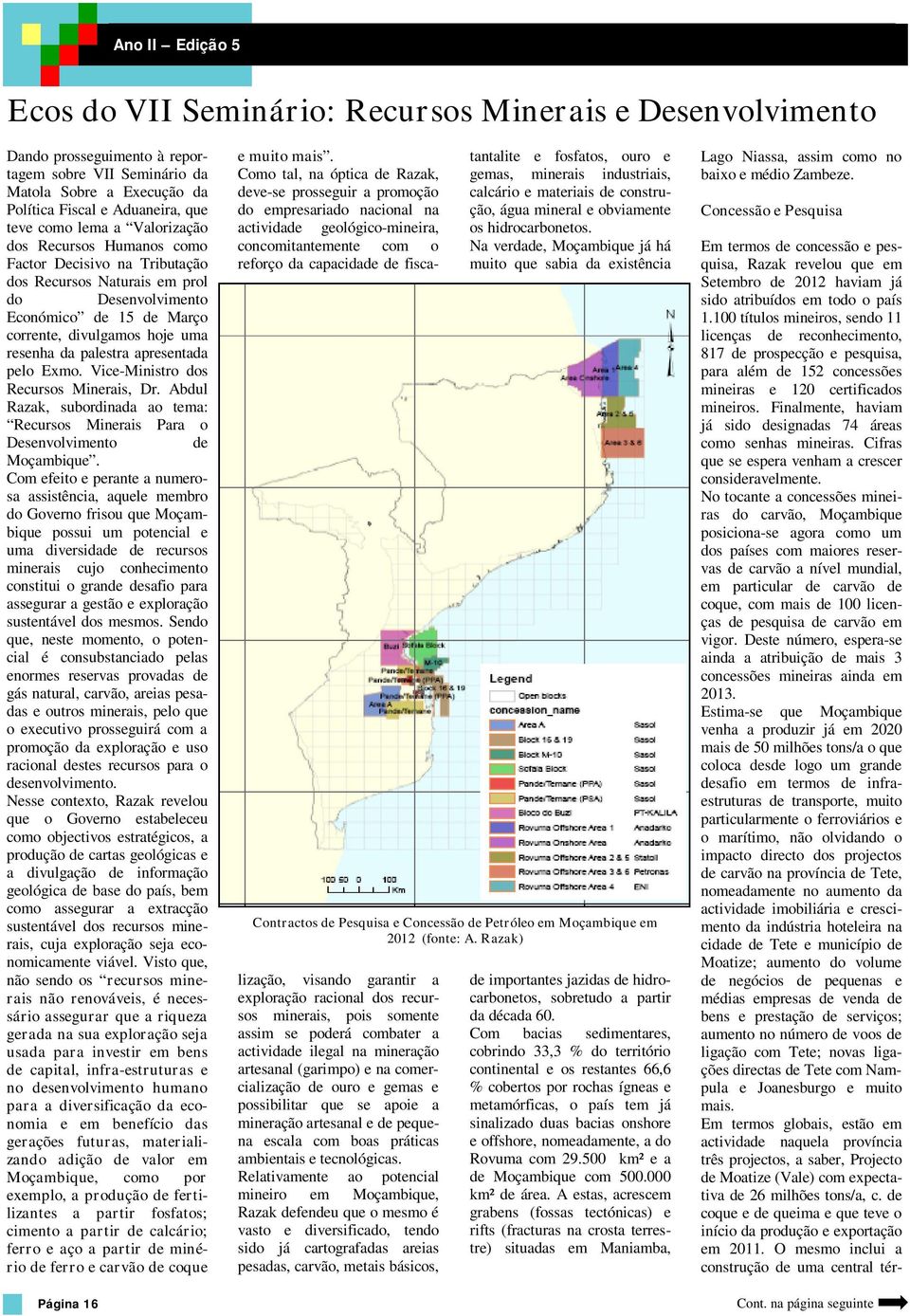 apresentada pelo Exmo. Vice-Ministro dos Recursos Minerais, Dr. Abdul Razak, subordinada ao tema: Recursos Minerais Para o Desenvolvimento de Moçambique.