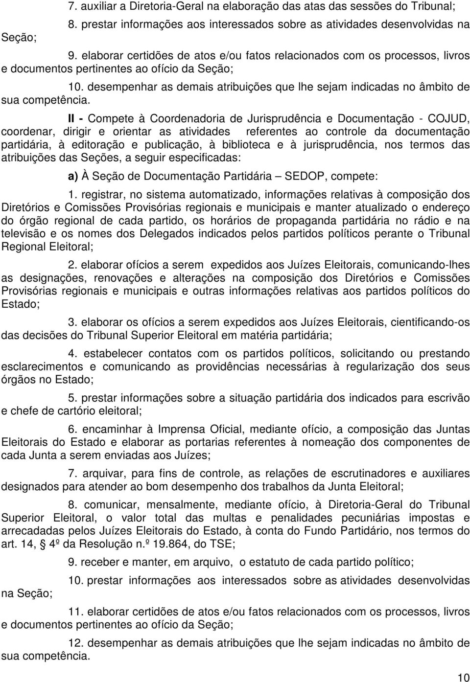 desempenhar as demais atribuições que lhe sejam indicadas no âmbito de II - Compete à Coordenadoria de Jurisprudência e Documentação - COJUD, coordenar, dirigir e orientar as atividades referentes ao