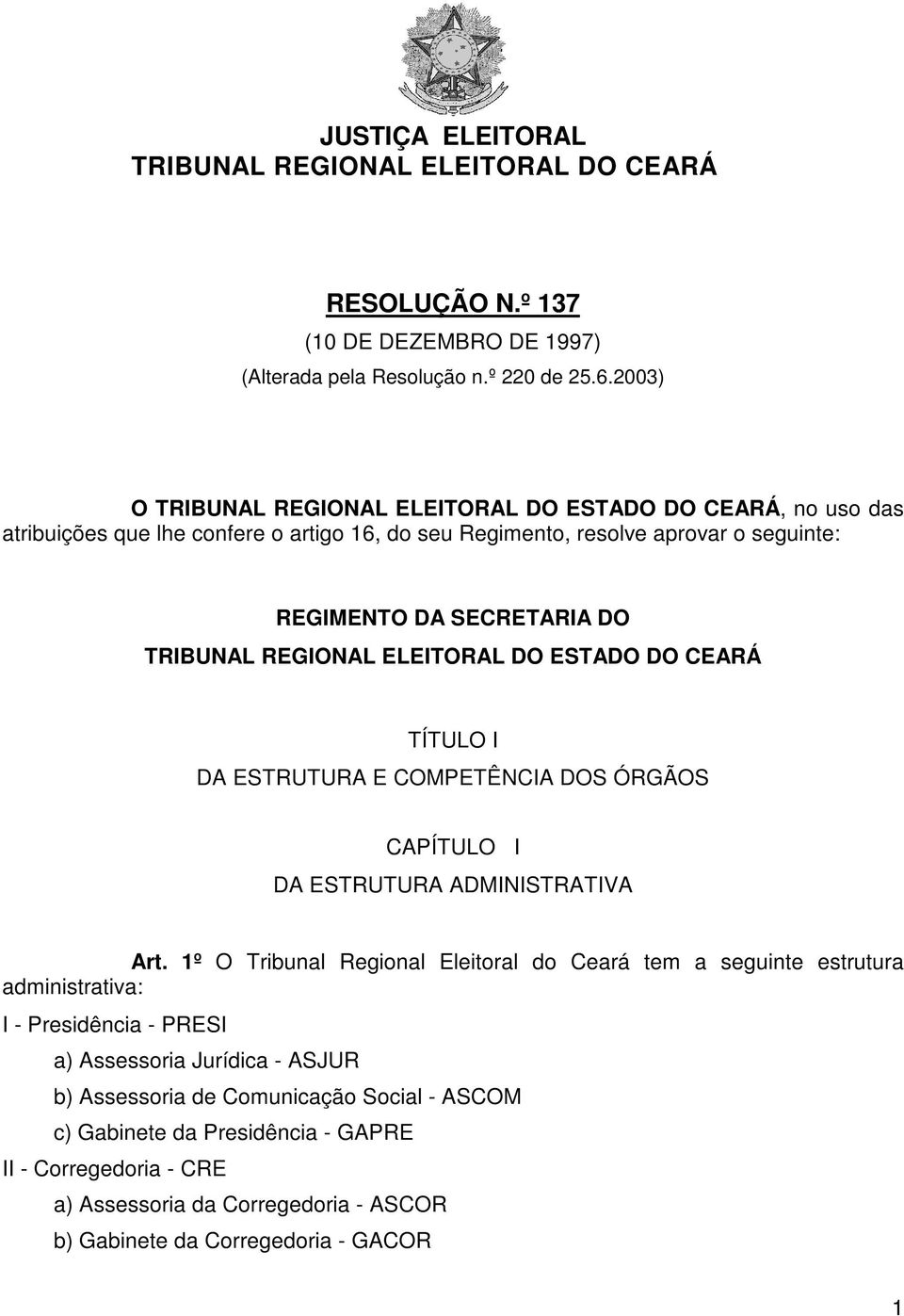 REGIONAL ELEITORAL DO ESTADO DO CEARÁ TÍTULO I DA ESTRUTURA E COMPETÊNCIA DOS ÓRGÃOS CAPÍTULO I DA ESTRUTURA ADMINISTRATIVA Art.