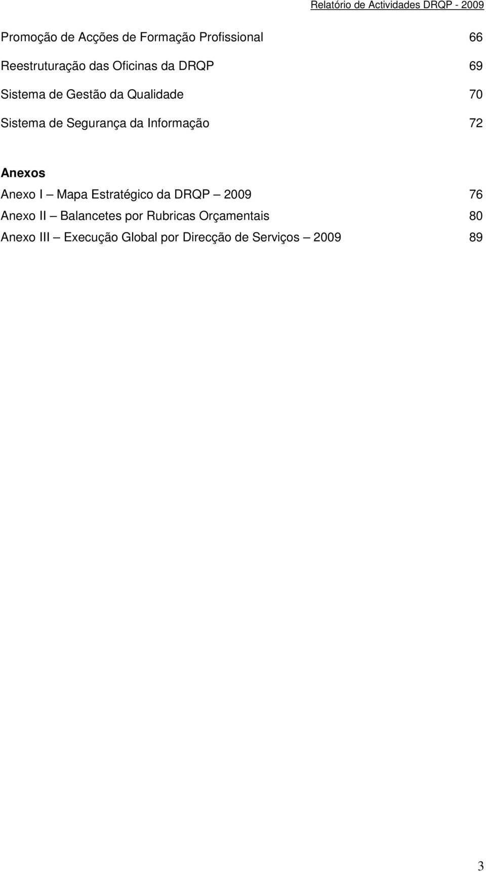 Segurança da Informação 72 Anexos Anexo I Mapa Estratégico da DRQP 76 Anexo II