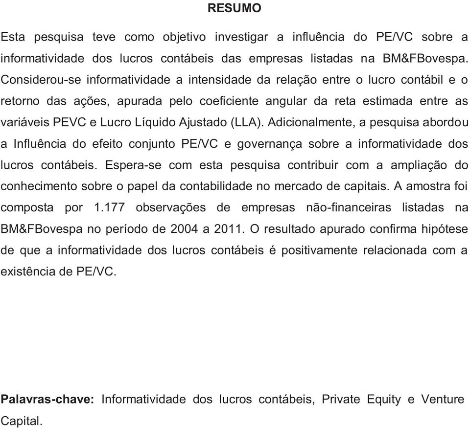 (LLA). Adicionalmente, a pesquisa abordou a Influência do efeito conjunto PE/VC e governança sobre a informatividade dos lucros contábeis.