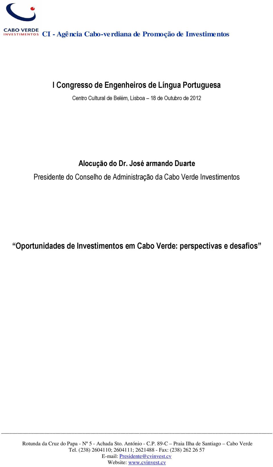 José armando Duarte Presidente do Conselho de Administração da Cabo