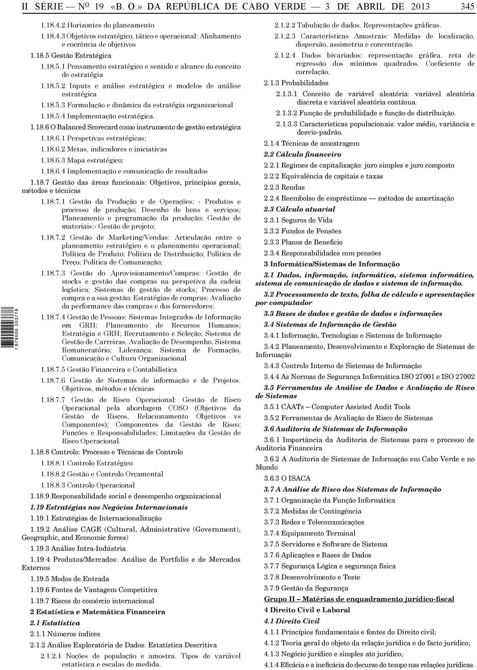 18.5.4 Implementação estratégica. 1.18.6 O Balanced Scorecard como instrumento de gestão estratégica 1.18.6.1 Perspetivas estratégicas; 1.18.6.2 Metas, indicadores e iniciativas 1.18.6.3 Mapa estratégico; 1.