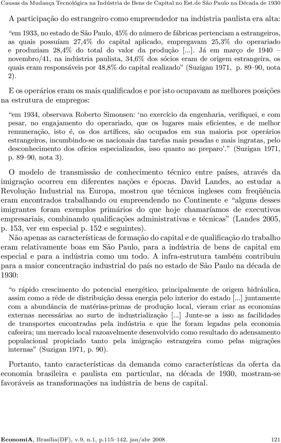 quais possuíam 27,4% do capital aplicado, empregavam 25,3% do operariado e produziam 28,4% do total do valor da produção [...].