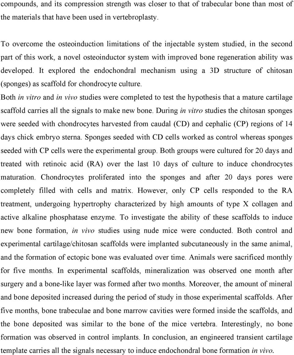 It explored the endochondral mechanism using a 3D structure of chitosan (sponges) as scaffold for chondrocyte culture.