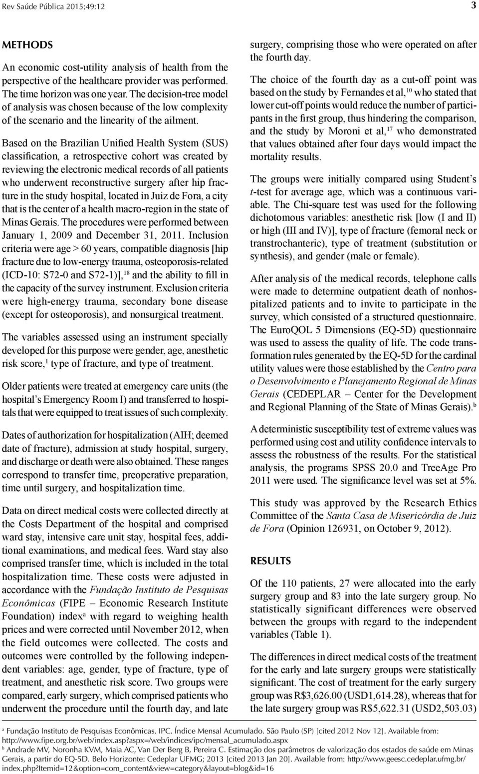 Based on the Brazilian Unified Health System (SUS) classification, a retrospective cohort was created by reviewing the electronic medical records of all patients who underwent reconstructive surgery