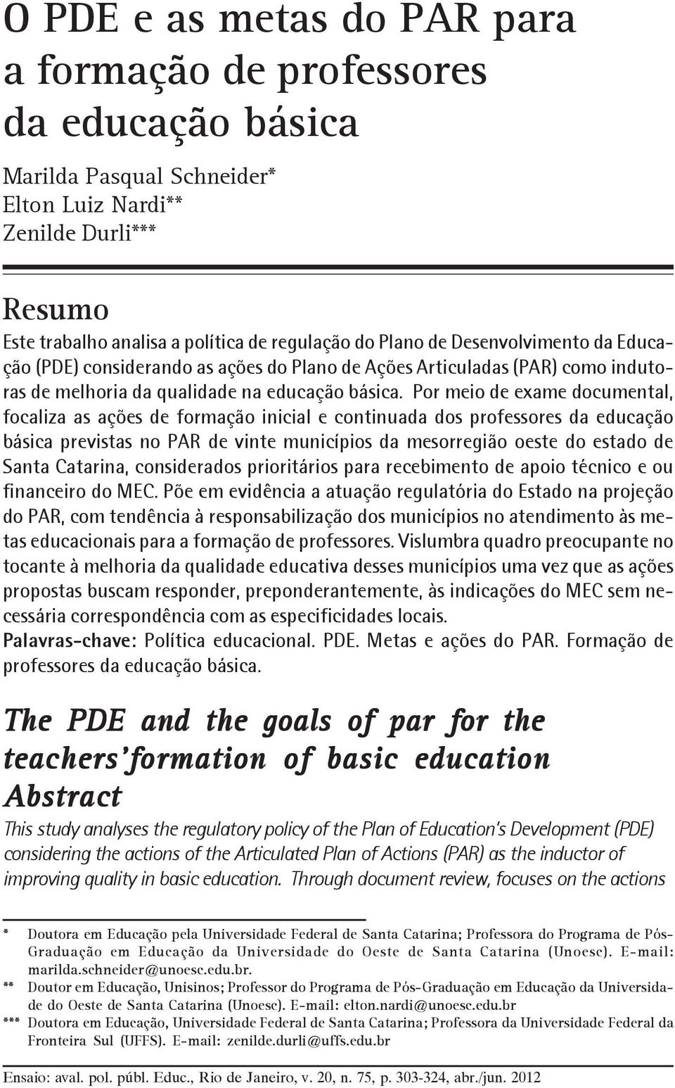 Por meio de exame documental, focaliza as ações de formação inicial e continuada dos professores da educação básica previstas no PAR de vinte municípios da mesorregião oeste do estado de Santa