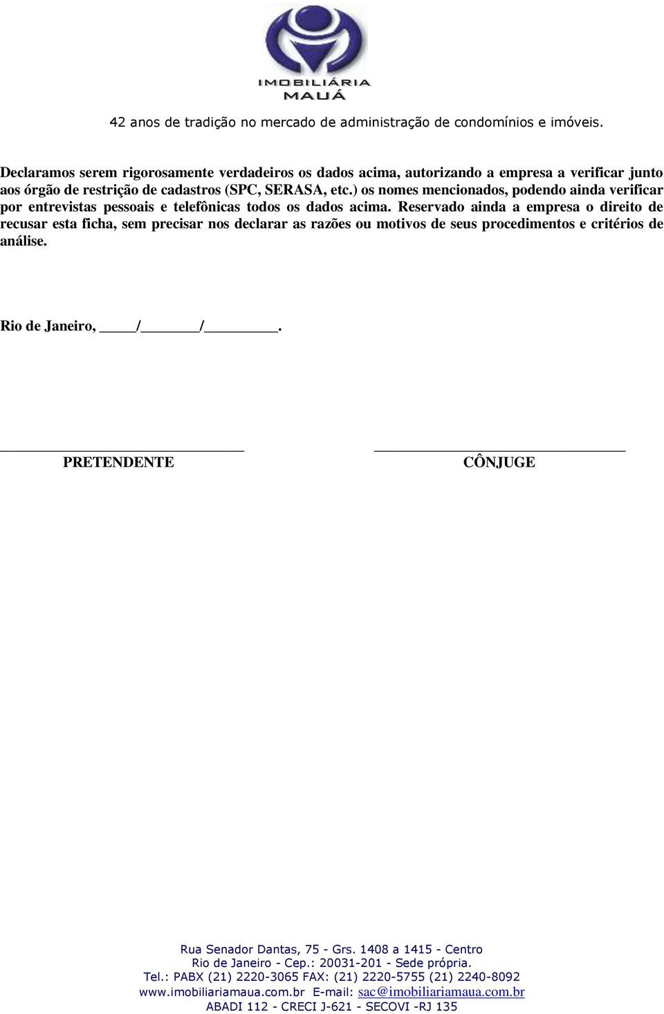 ) os nomes mencionados, podendo ainda verificar por entrevistas pessoais e telefônicas todos os dados acima.