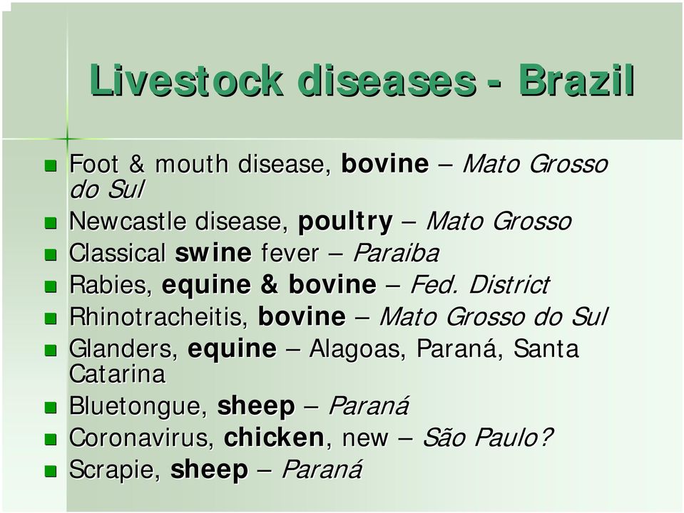 District Rhinotracheitis, bovine Mato Grosso do Sul Glanders, equine Alagoas, Paraná,,