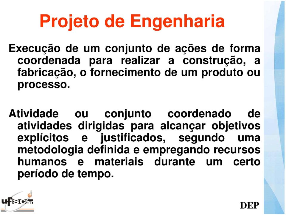 Atividade ou conjunto coordenado de atividades dirigidas para alcançar objetivos explícitos e