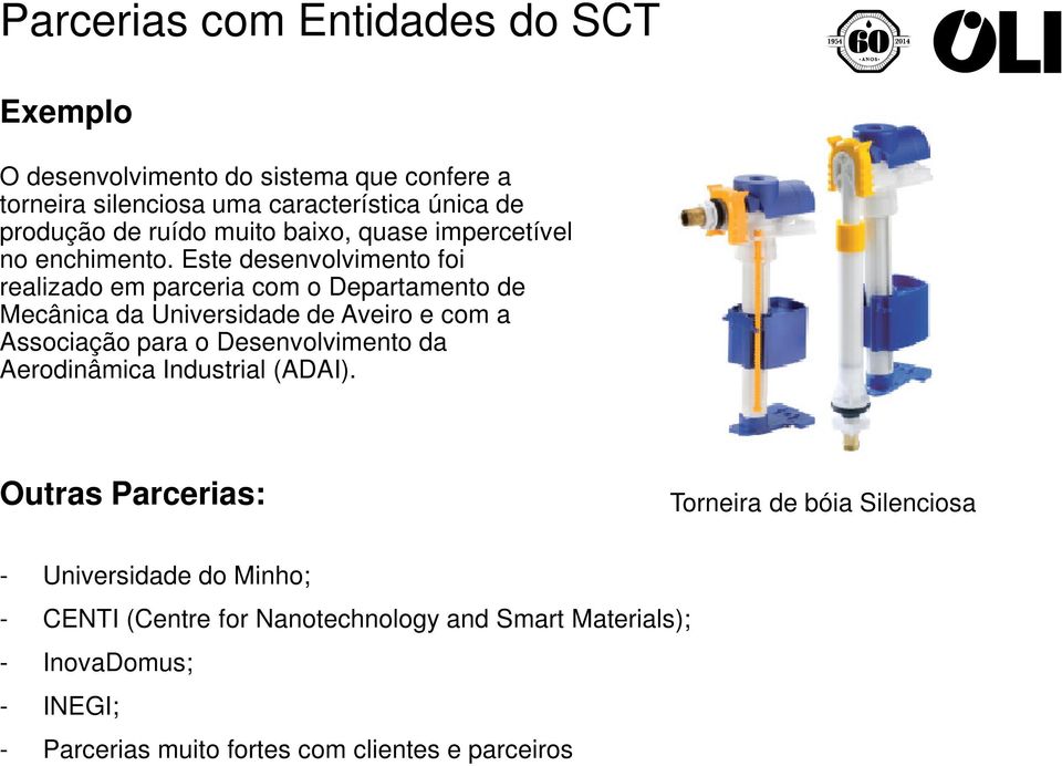 Este desenvolvimento foi realizado em parceria com o Departamento de Mecânica da Universidade de Aveiro e com a Associação para o