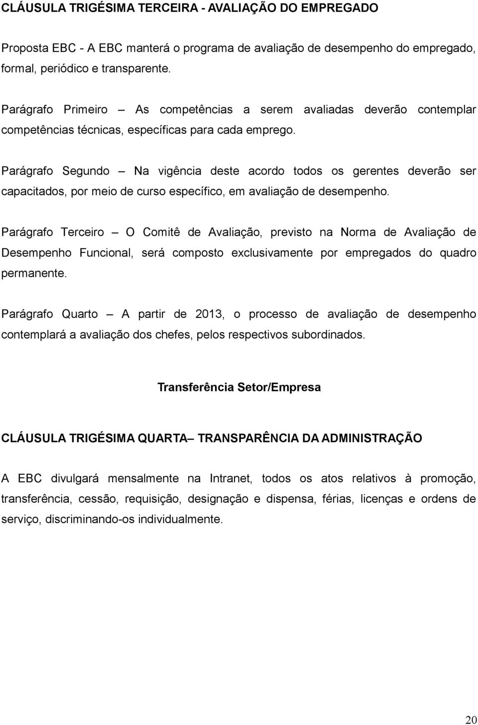 Parágrafo Segundo Na vigência deste acordo todos os gerentes deverão ser capacitados, por meio de curso específico, em avaliação de desempenho.