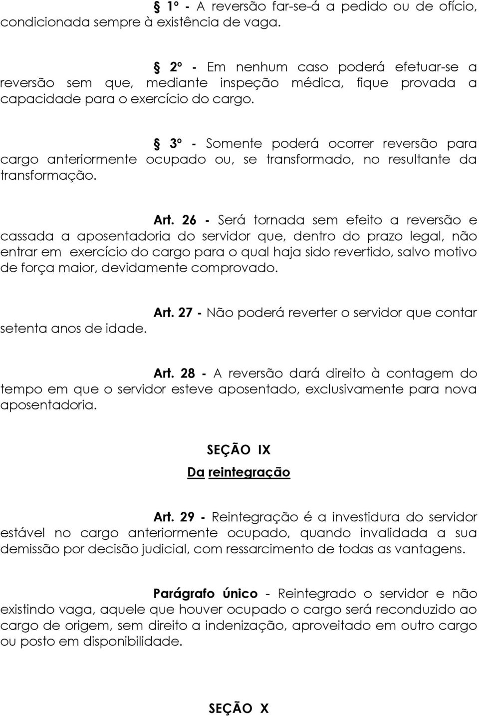 3º - Somente poderá ocorrer reversão para cargo anteriormente ocupado ou, se transformado, no resultante da transformação. Art.