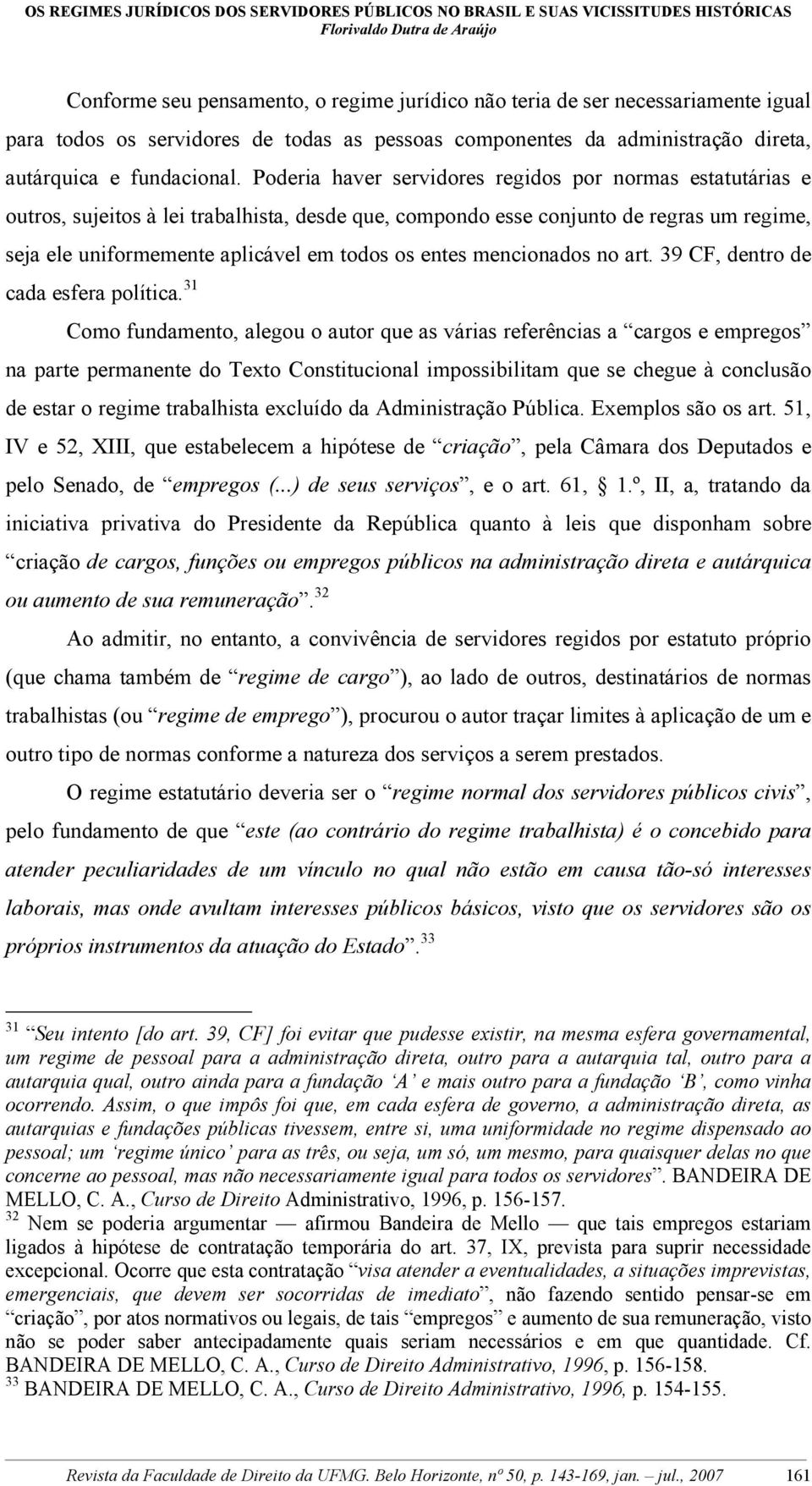 entes mencionados no art. 39 CF, dentro de cada esfera política.