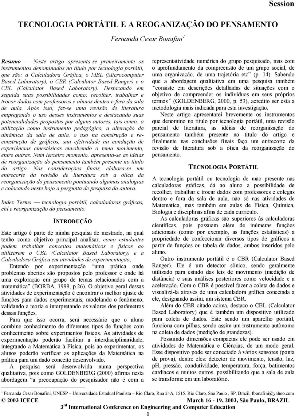 Destacando em seguida suas possibilidades como: recolher, trabalhar e trocar dados com professores e alunos dentro e fora da sala de aula.