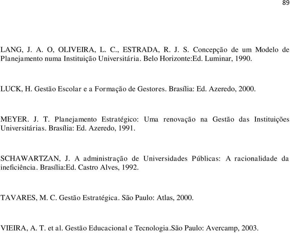 Planejamento Estratégico: Uma renovação na Gestão das Instituições Universitárias. Brasília: Ed. Azeredo, 1991. SCHAWARTZAN, J.