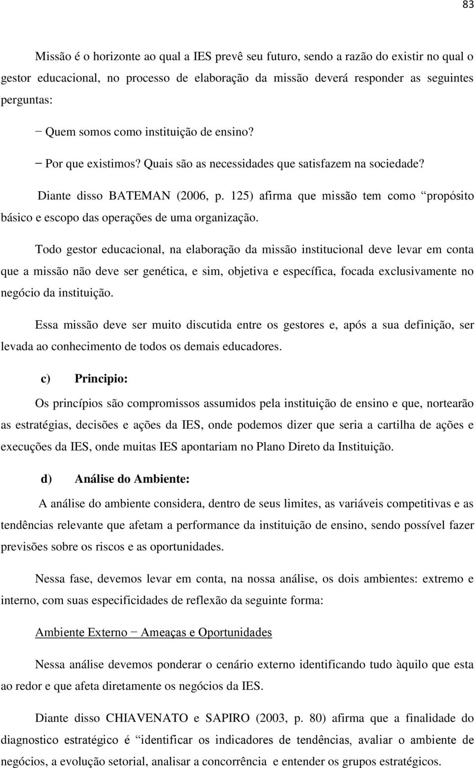 125) afirma que missão tem como propósito básico e escopo das operações de uma organização.