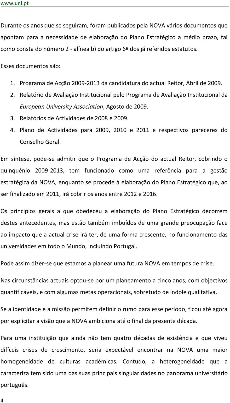 b) do artigo 6º dos já referidos estatutos. Esses documentos são: 1. Programa de Acção 20