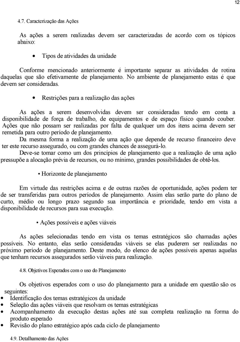 atividades de rotina daquelas que são efetivamente de planejamento. No ambiente de planejamento estas é que devem ser consideradas.