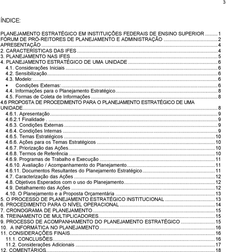 ..8 4.5. Formas de Coleta de Informações...8 4.6 PROPOSTA DE PROCEDIMENTO PARA O PLANEJAMENTO ESTRATÉGICO DE UMA UNIDADE...8 4.6.1. Apresentação...9 4.6.2.1 Finalidade....9 4.6.3. Condições Externas.