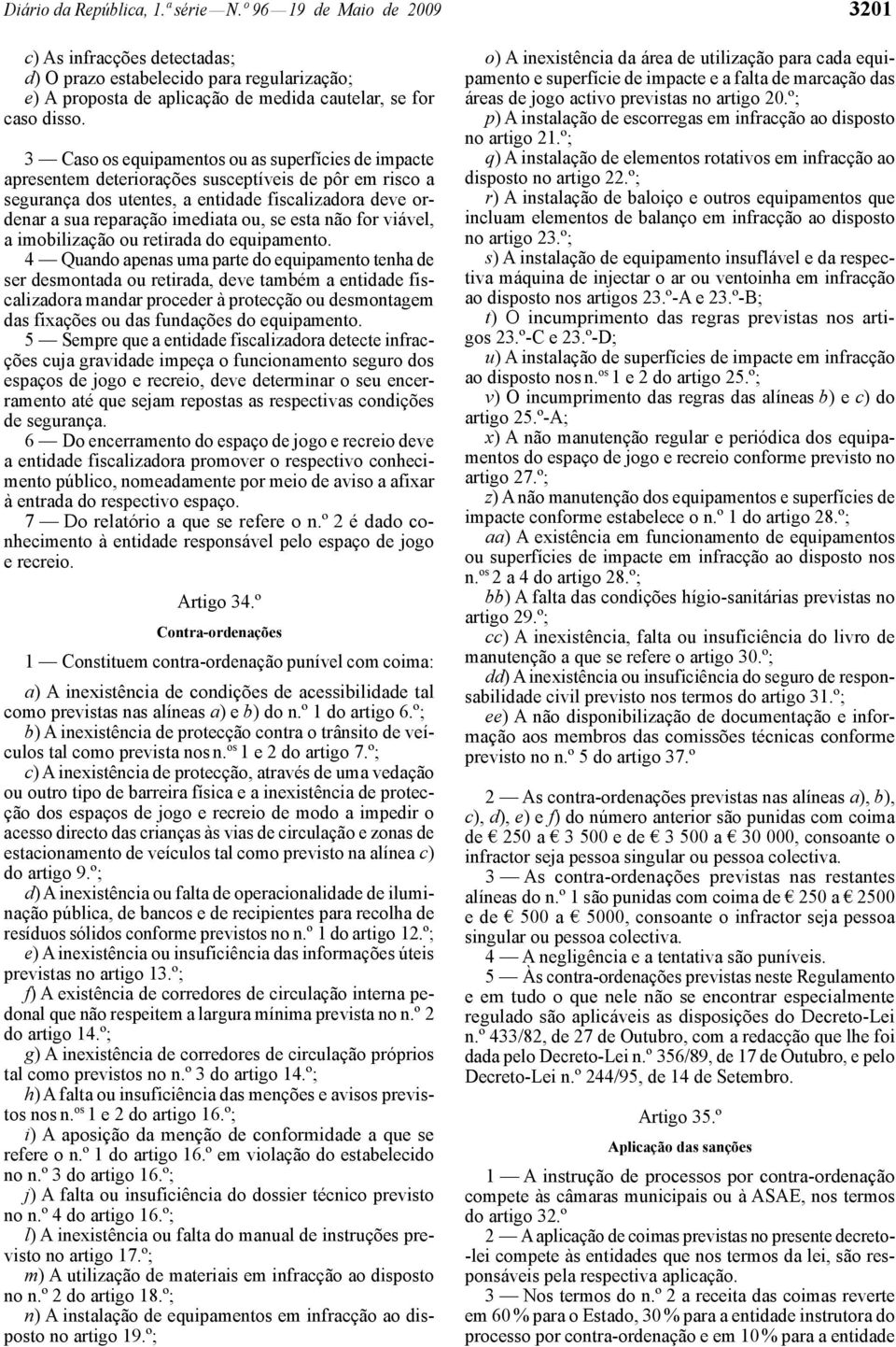 se esta não for viável, a imobilização ou retirada do equipamento.