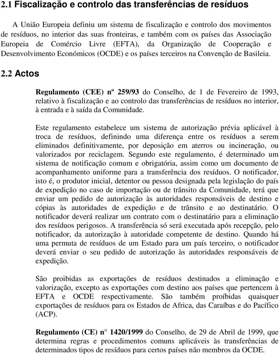 2 Actos Regulamento (CEE) nº 259/93 do Conselho, de 1 de Fevereiro de 1993, relativo à fiscalização e ao controlo das transferências de resíduos no interior, à entrada e à saída da Comunidade.