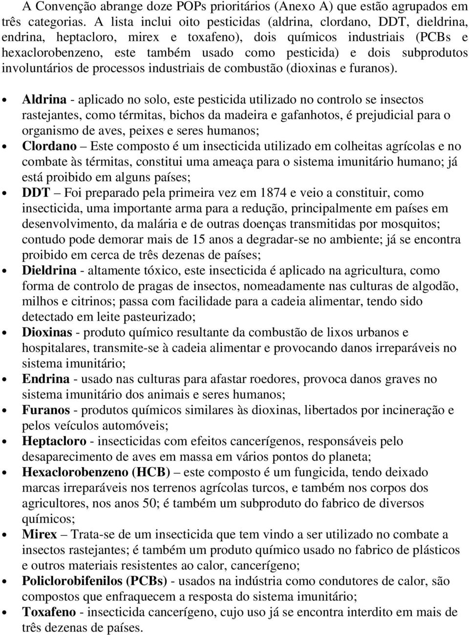 subprodutos involuntários de processos industriais de combustão (dioxinas e furanos).