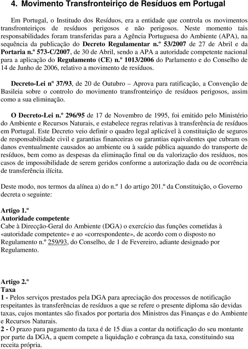 º 573-C/2007, de 30 de Abril, sendo a APA a autoridade competente nacional para a aplicação do Regulamento (CE) n.