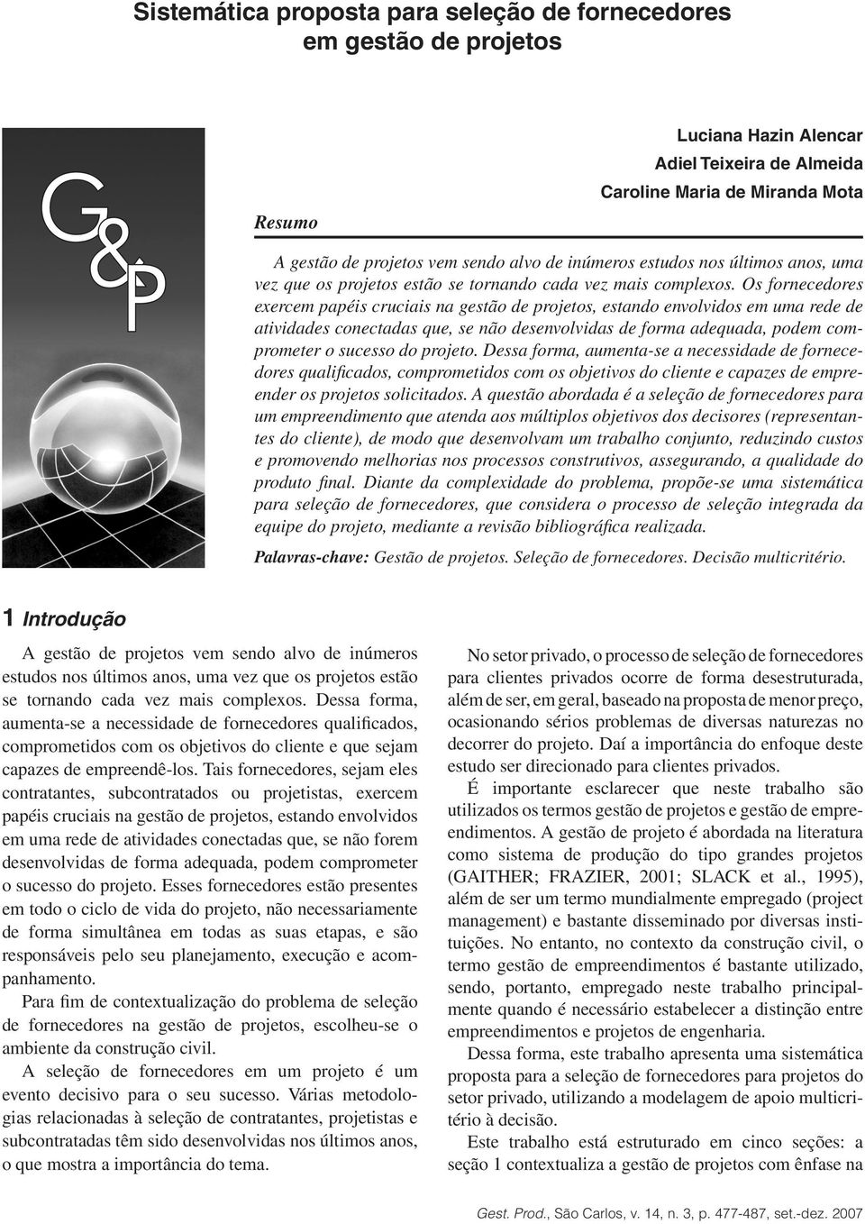 Os fornecedores exercem papéis cruciais na gestão de projetos, estando envolvidos em uma rede de atividades conectadas que, se não desenvolvidas de forma adequada, podem comprometer o sucesso do