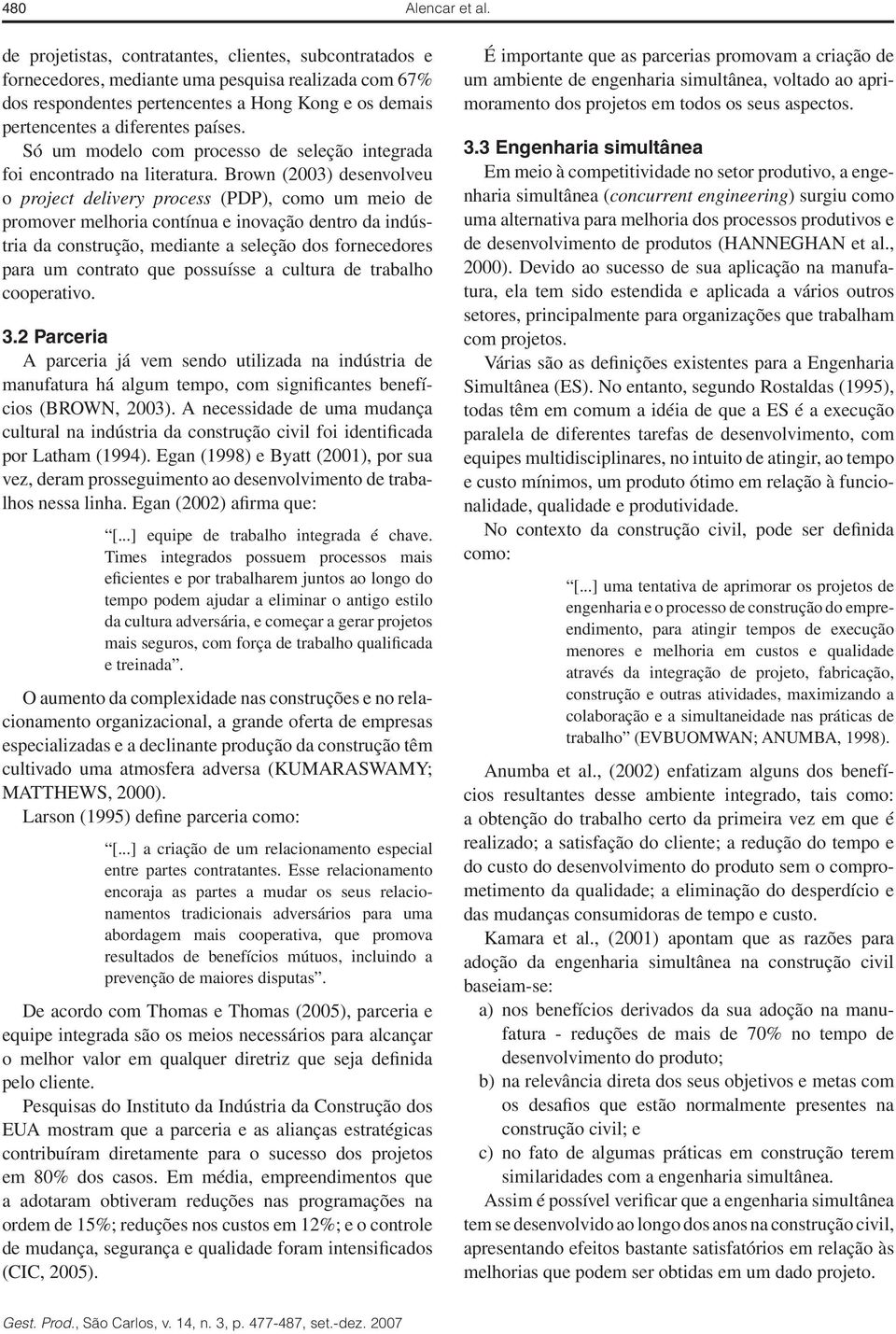 Só um modelo com processo de seleção integrada foi encontrado na literatura.