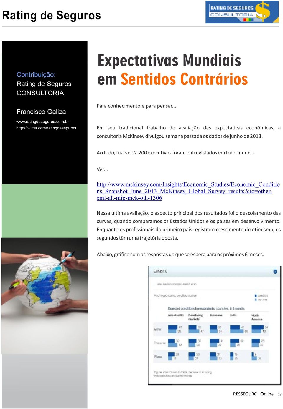 .. Em seu tradicional trabalho de avaliação das expectativas econômicas, a consultoria McKinsey divulgou semana passada os dados de junho de 2013. Ao todo, mais de 2.