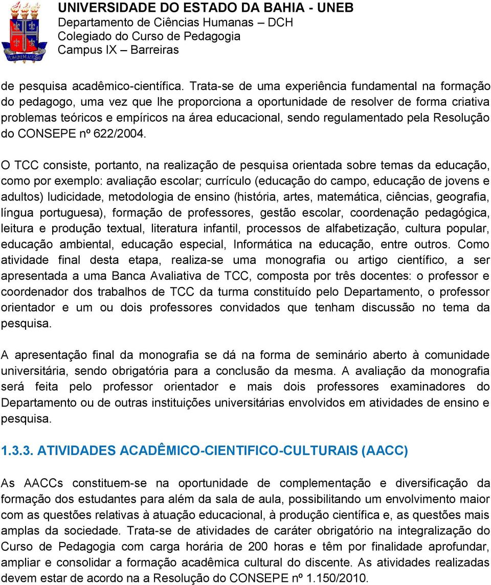 regulamentado pela Resolução do CONSEPE nº 622/2004.