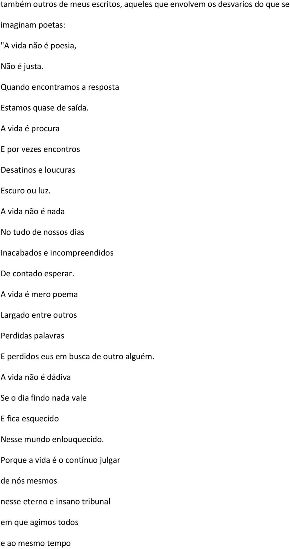 A vida não é nada No tudo de nossos dias Inacabados e incompreendidos De contado esperar.