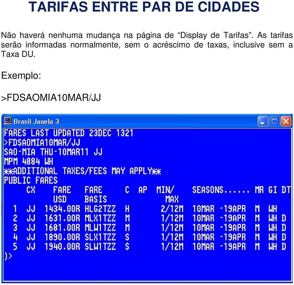 As tarifas serão informadas normalmente, sem o