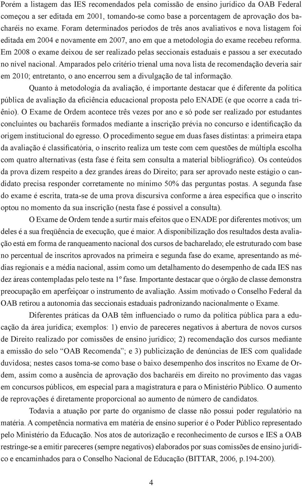 Em 2008 o exame deixou de ser realizado pelas seccionais estaduais e passou a ser executado no nível nacional.