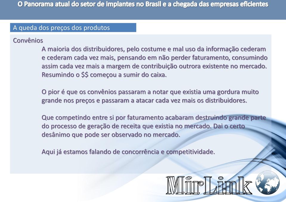 O pior é que os convênios passaram a notar que existia uma gordura muito grande nos preços e passaram a atacar cada vez mais os distribuidores.