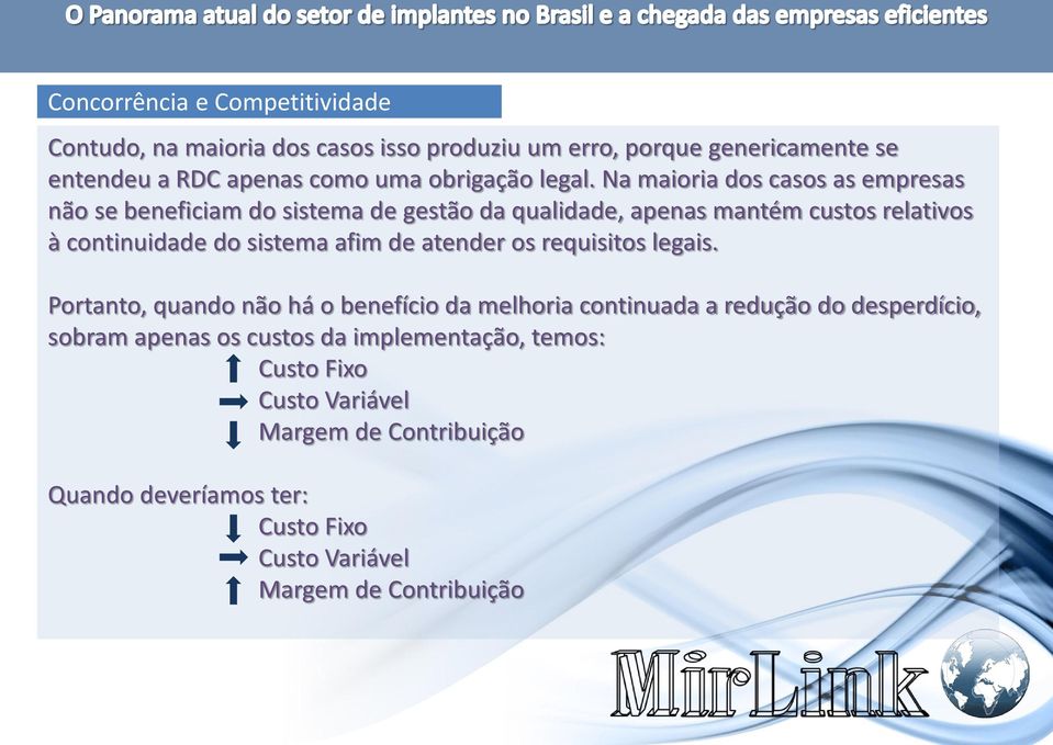 Na maioria dos casos as empresas não se beneficiam do sistema de gestão da qualidade, apenas mantém custos relativos à continuidade do sistema afim