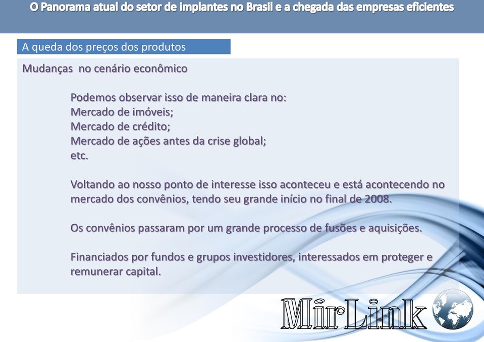 Voltando ao nosso ponto de interesse isso aconteceu e está acontecendo no mercado dos convênios, tendo seu grande início