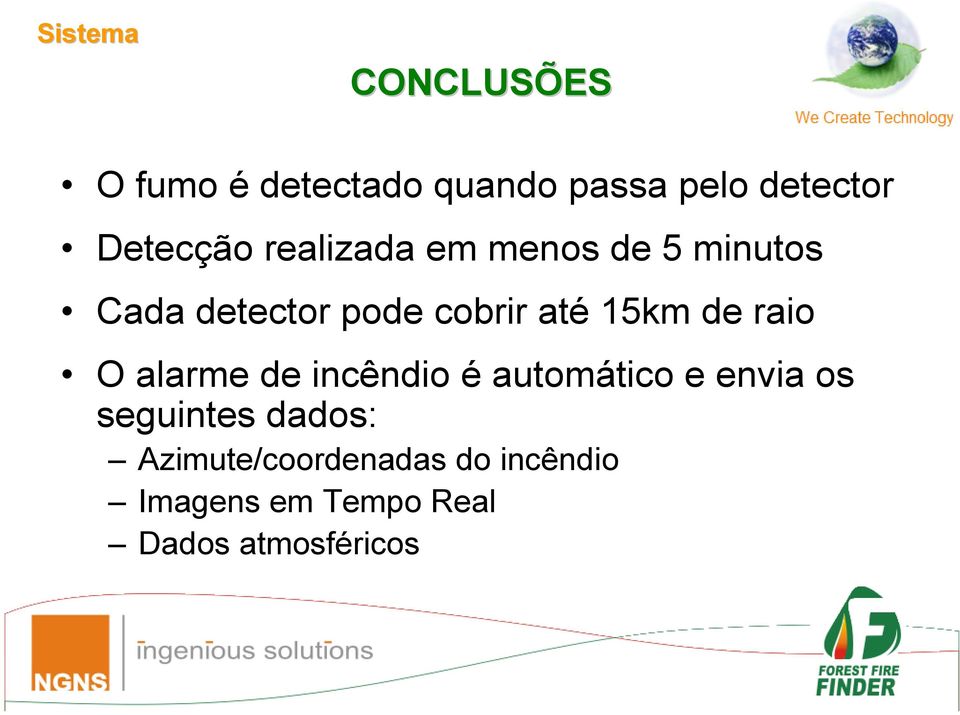 15km de raio O alarme de incêndio é automático e envia os seguintes