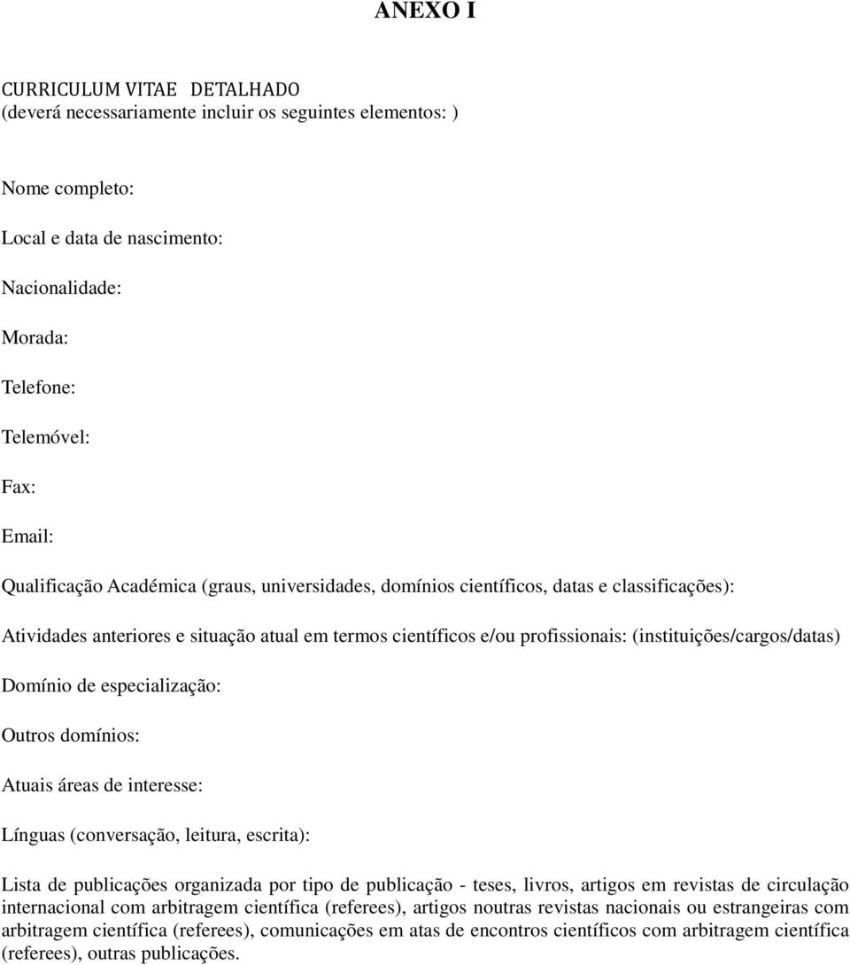 (instituições/cargos/datas) Domínio de especialização: Outros domínios: Atuais áreas de interesse: Línguas (conversação, leitura, escrita): Lista de publicações organizada por tipo de publicação -