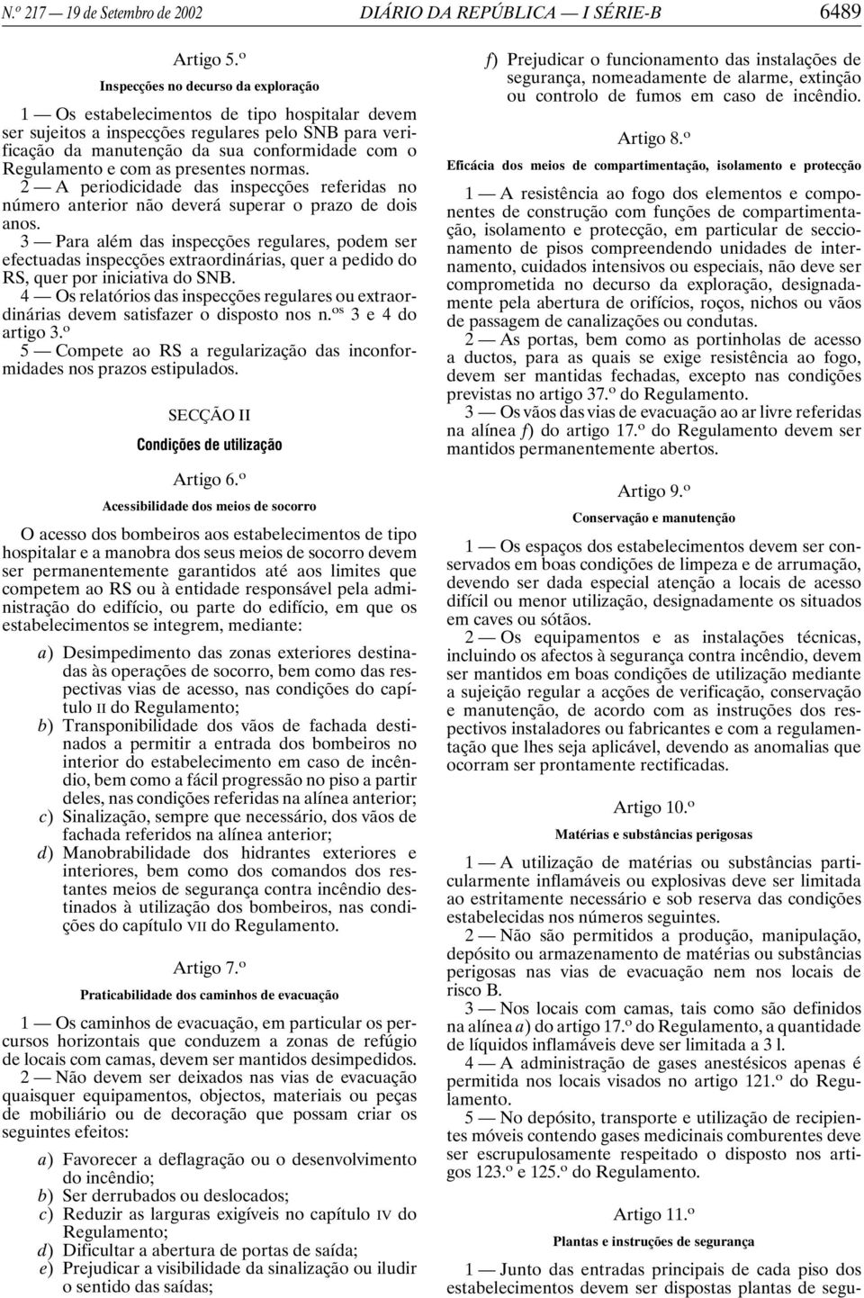 e com as presentes normas. 2 A periodicidade das inspecções referidas no número anterior não deverá superar o prazo de dois anos.