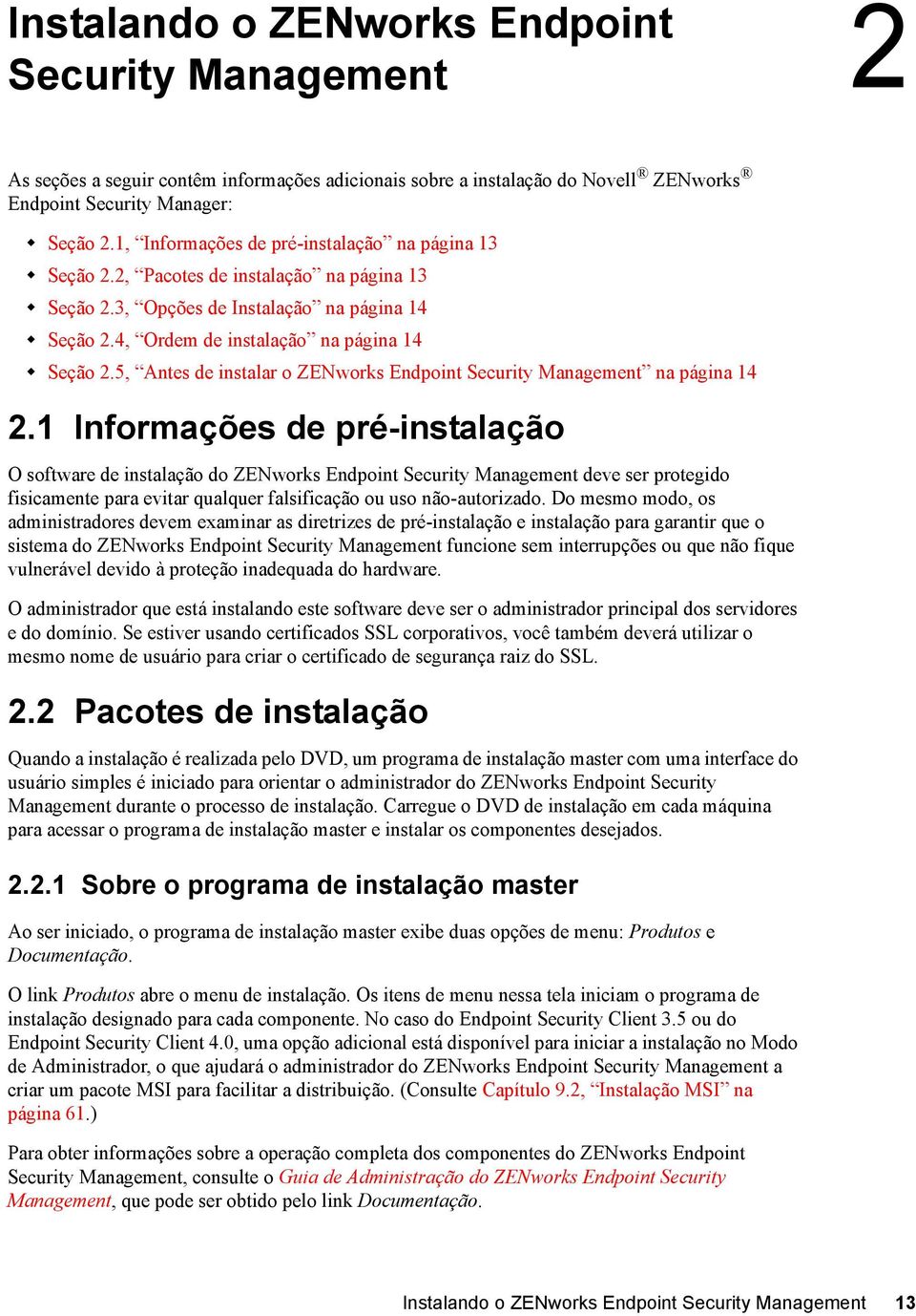 5, Antes de instalar o ZENworks Endpoint Security Management na página 14 2.