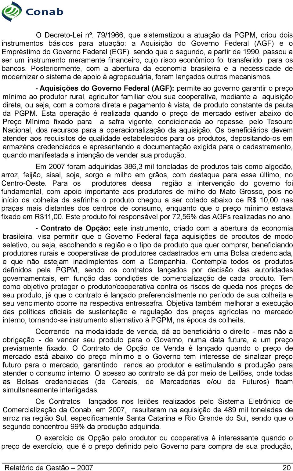 de 1990, passou a ser um instrumento meramente financeiro, cujo risco econômico foi transferido para os bancos.