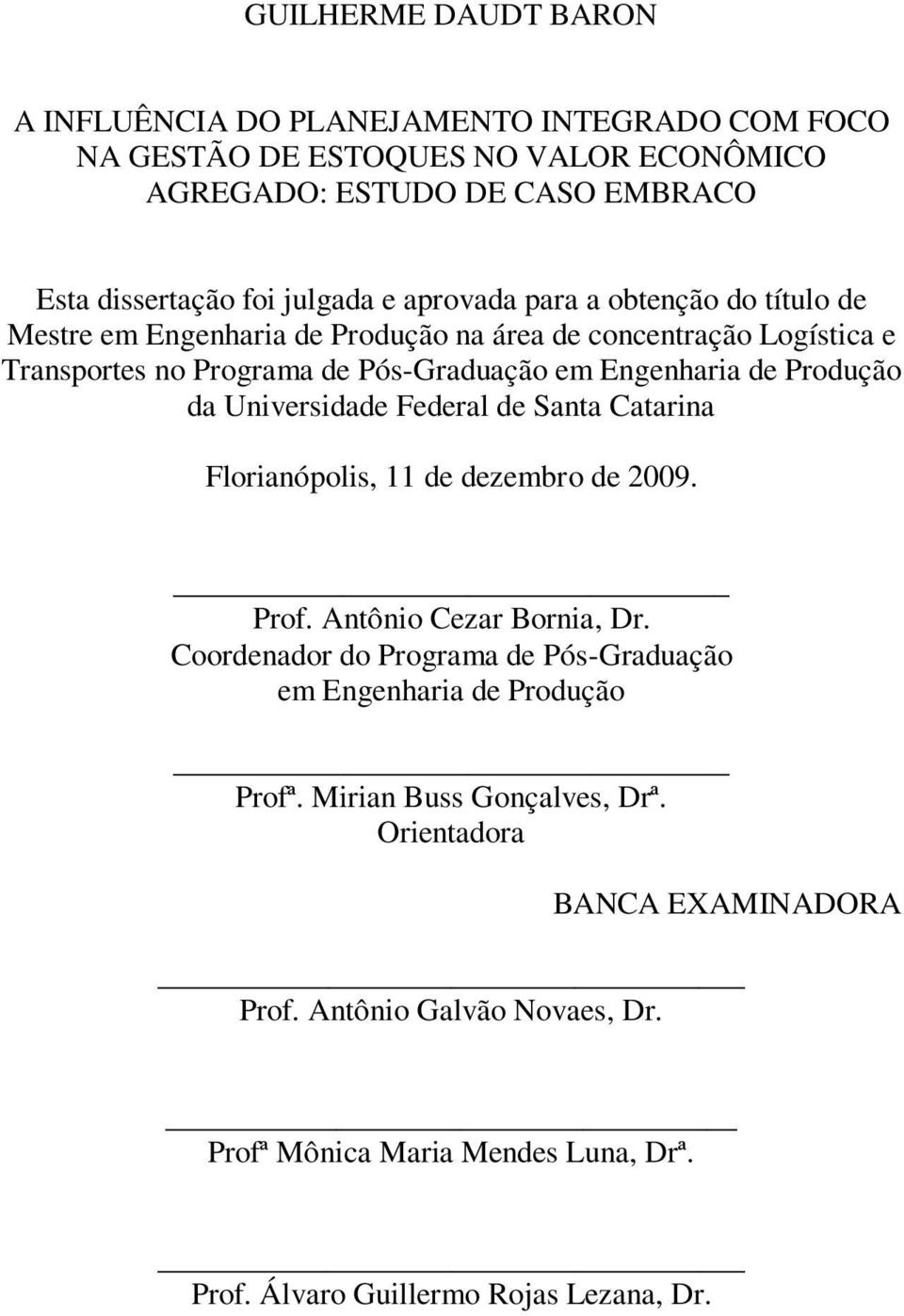 da Universidade Federal de Santa Catarina Florianópolis, 11 de dezembro de 2009. Prof. Antônio Cezar Bornia, Dr.