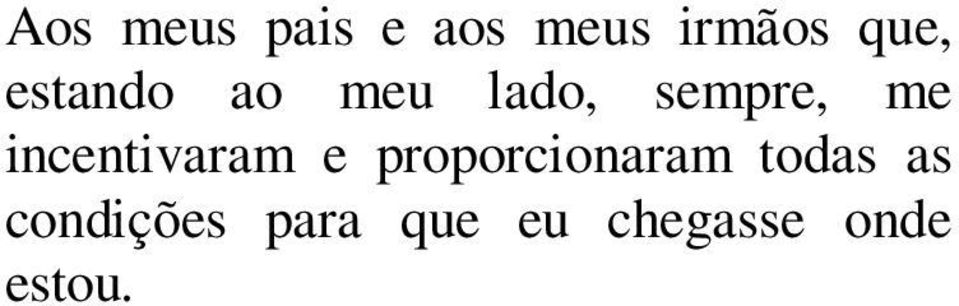 incentivaram e proporcionaram todas