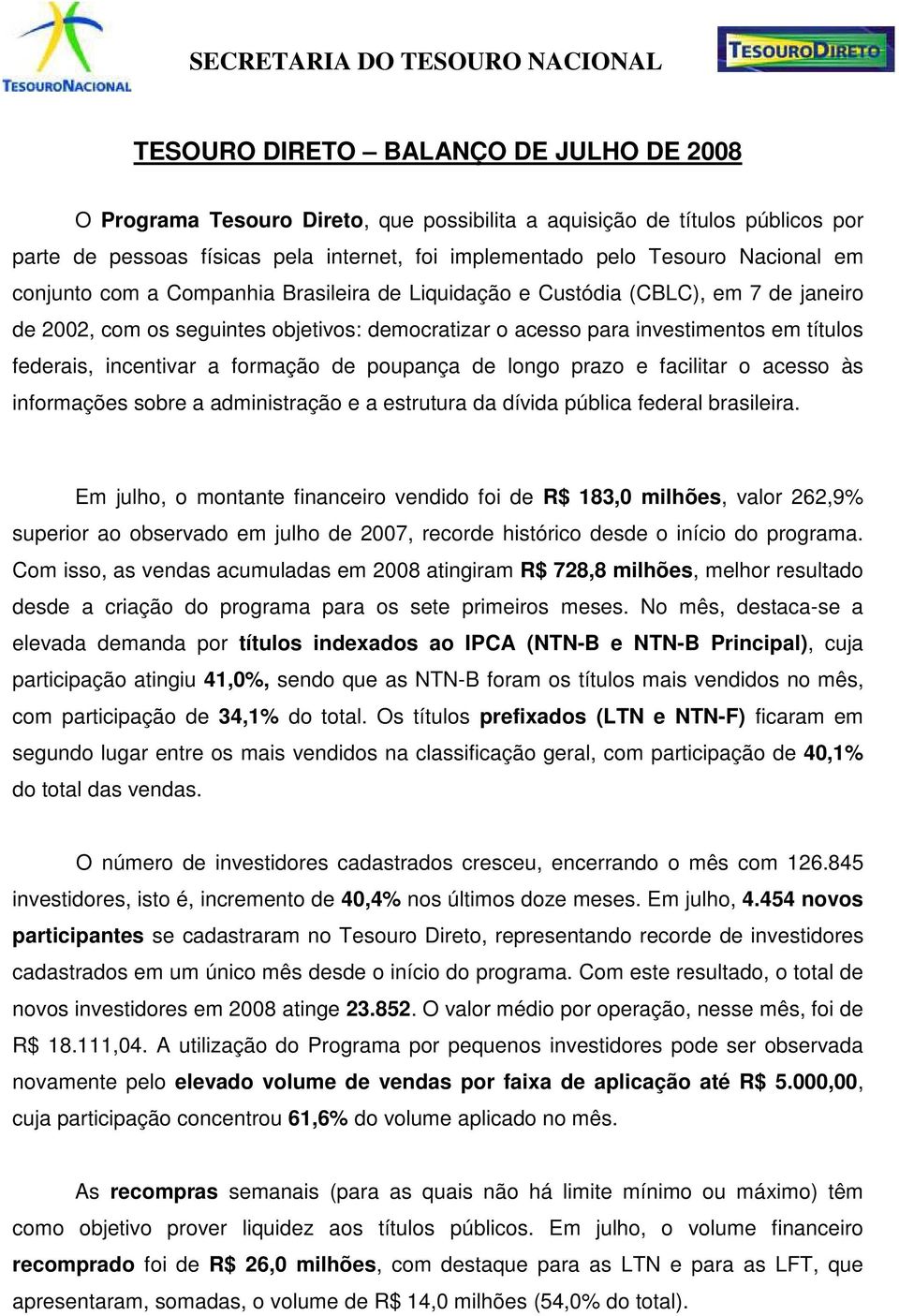 formação de poupança de longo prazo e facilitar o acesso às informações sobre a administração e a estrutura da dívida pública federal brasileira.